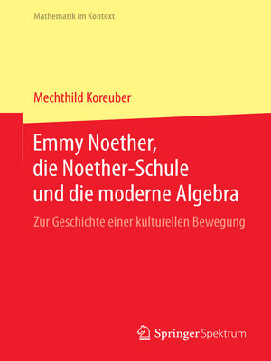 cover image of Emmy Noether, die Noether-Schule und die moderne Algebra
